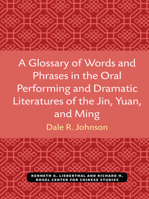 cover image of Glossary of Words and Phrases in the Oral Performing and Dramatic Literatures of the Jin, Yuan, and Ming